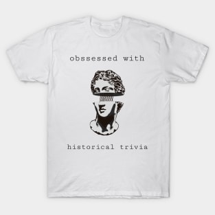 obssessed with historical trivia T-Shirt